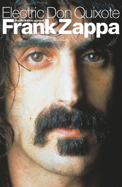 Electric Don Quixote: The Definitive Story of Frank Zappa