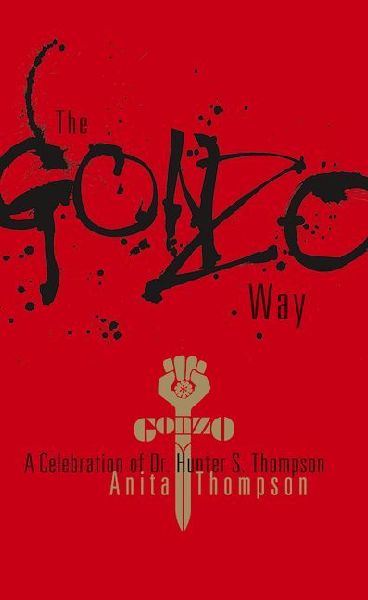 The Gonzo Way: A Celebration of Dr. Hunter S. Thompson