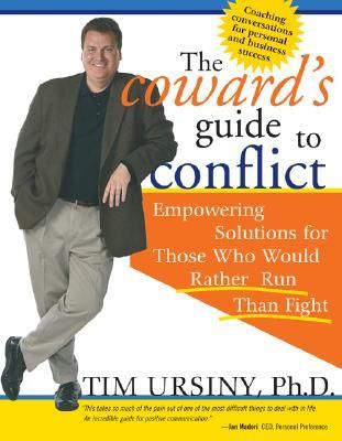 The Cowards Guide to Conflict: Empowering Solutions for Those Who Would Rather Run Than Fight