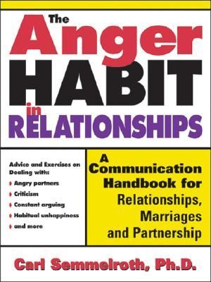 The Anger Habit in Relationships: A Communication Handbook for Relationships, Marriages and Partnerships