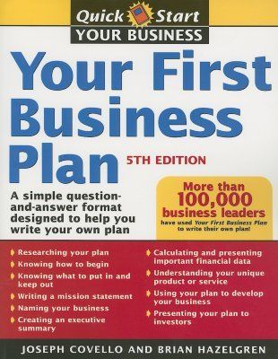 Your First Business Plan: A Simple Question and Answer Workbook Designed to Help You Write a Plan That Will Avoid Common Pitfalls, Secure Financial Backing, and Create a Blueprint for Your Business