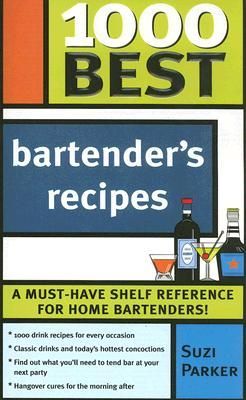 1000 Best Bartender Recipes: The Essential Collection for the Best Home Bars and Mixologists