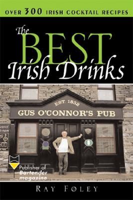 The Best Irish Drinks: The Essential Collection of Cocktail Recipes and Toasts from the Emerald Isle