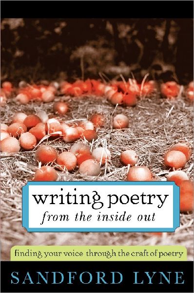 Writing Poetry from the Inside Out: Finding Your Voice Through the Craft of Poetry