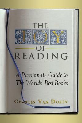 The Joy of Reading: A Passionate Guide to 189 of the Worlds Best Authors and Their Works