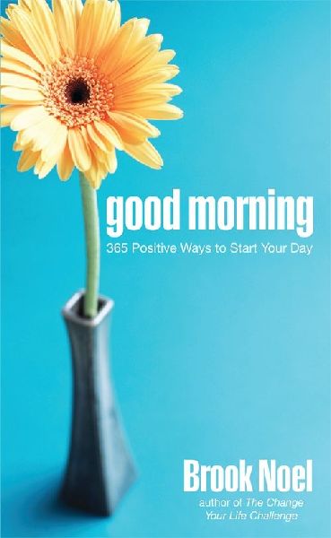 Good Morning: 365 Positive Ways to Start Your Day