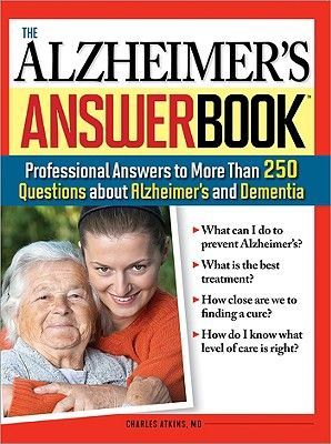 The Alzheimers Answer Book: Professional Answers to More Than 250 Questions about Alzheimers and Dementia