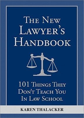 The New Lawyers Handbook: 101 Things They Dont Teach You in Law School