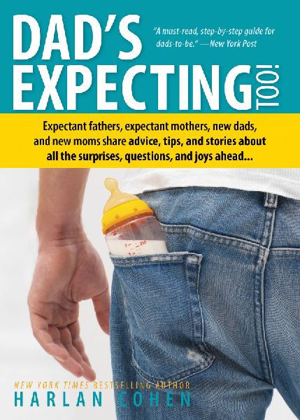 Dads Expecting Too: Expectant Fathers, Expectant Mothers, New Dads and New Moms Share Advice, Tips and Stories about All the Surprises, Questions and Joys Ahead...