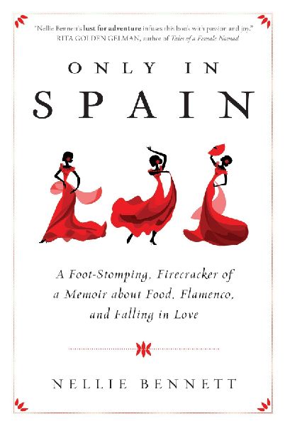 Only in Spain: A Foot-Stomping, Firecracker of a Memoir about Food, Flamenco, and Falling in Love