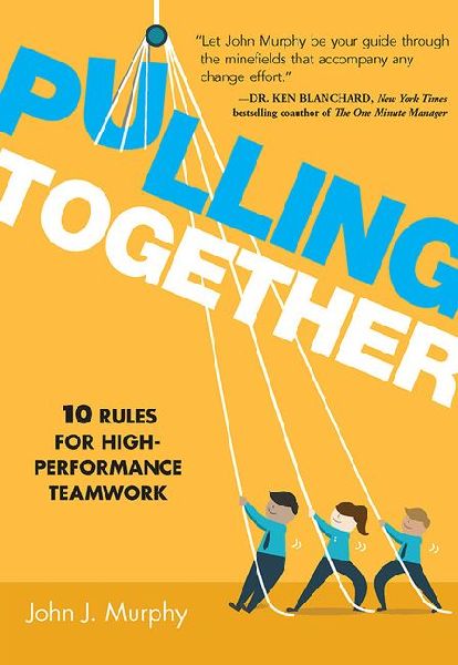 Pulling Together: 10 Rules for High-Performance Teamwork