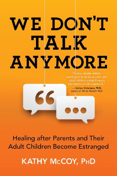 We Dont Talk Anymore: Healing After Parents and Their Adult Children Become Estranged