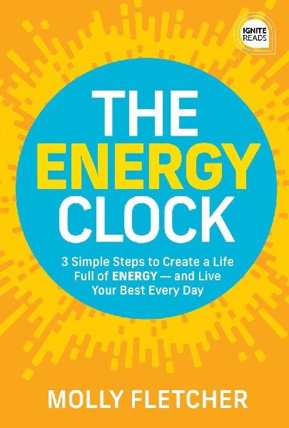 The Energy Clock: 3 Simple Steps to Create a Life Full of Energy -- And Live Your Best Every Day