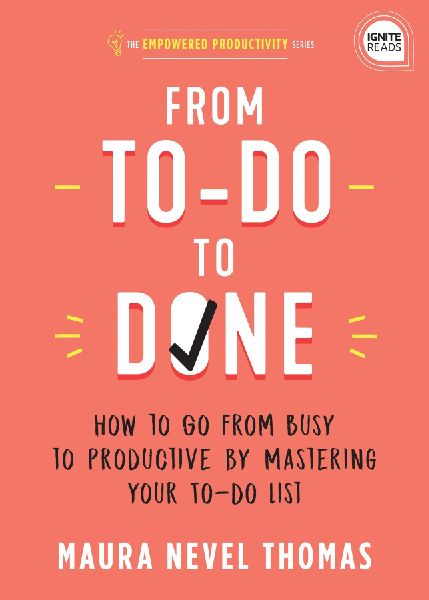 From To-Do to Done: How to Go from Busy to Productive by Mastering Your To-Do List