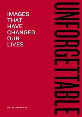 Unforgettable: Images That Have Changed Our Lives
