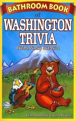 Bathroom Book of Washington Trivia: Weird, Wacky and Wild