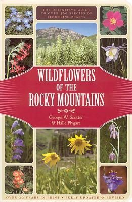 Wildflowers of the Rocky Mountains: The Definitive Guide to Over 360 Species of Flowering Plants