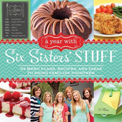 A Year with Six Sisters Stuff: 52 Menu Plans, Recipes, and Ideas to Bring Families Together