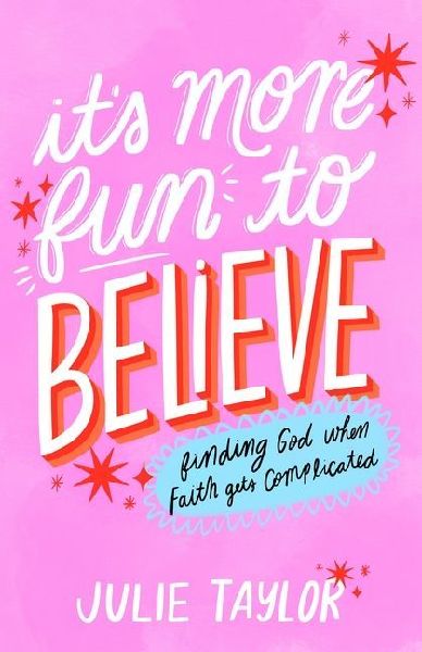 It's More Fun to Believe: Finding God When Faith Gets Complicated