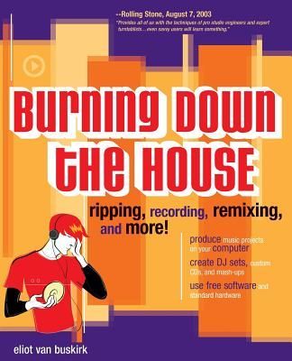 Burning Down the House: Ripping, Recording, Remixing, and More!