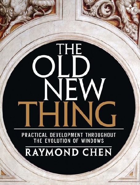 The Old New Thing: Practical Development Throughout the Evolution of Windows