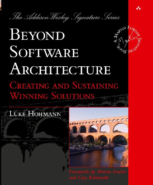 Beyond Software Architecture: Creating and Sustaining Winning Solutions