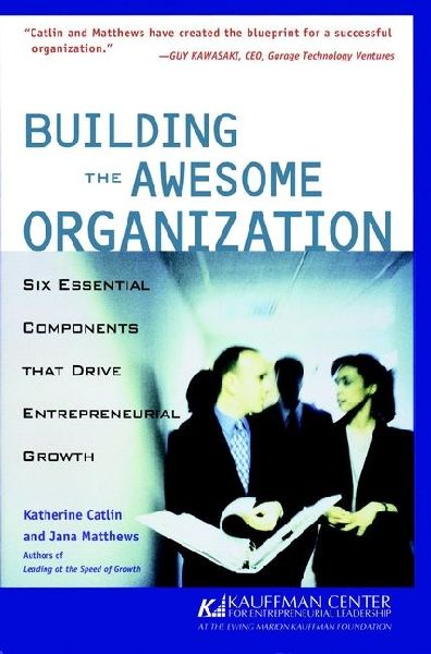 Building the Awesome Organization: Six Essential Components That Drive Entrepreneurial Growth