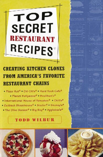 Top Secret Restaurant Recipes: Creating Kitchen Clones from Americas Favorite Restaurant Chains: A Cookbook