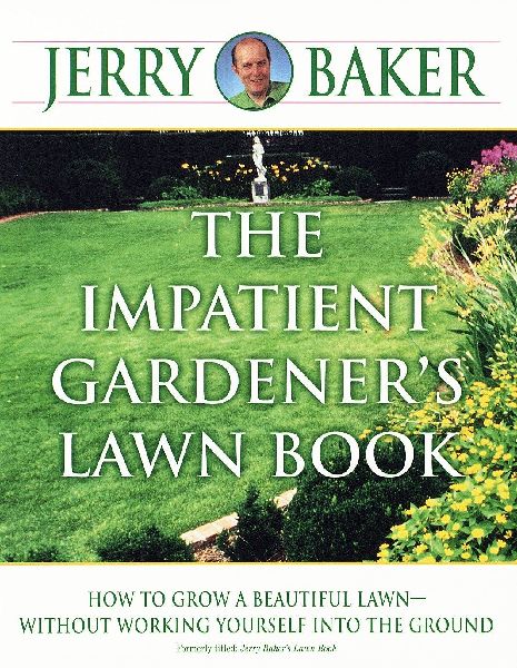 The Impatient Gardeners Lawn Book: How to Grow a Beautiful Lawn--Without Working Yourself into the Ground