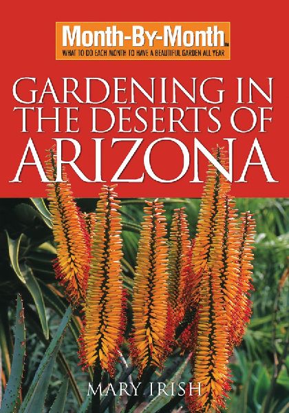 Month-By-Month Gardening in the Deserts of Arizona: What to Do Each Month to Have a Beautiful Garden All Year