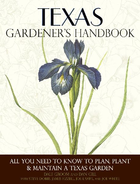 Texas Gardeners Handbook: All You Need to Know to Plan, Plant & Maintain a Texas Garden