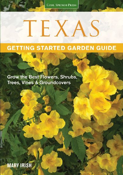 Texas Getting Started Garden Guide: Grow the Best Flowers, Shrubs, Trees, Vines & Groundcovers