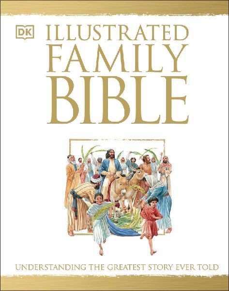 Illustrated Family Bible: Understanding the Greatest Story Ever Told