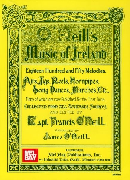 ONeills Music Of Ireland: Eighteen Hundred and Fifty Melodies. Airs, Jigs, Reels, Hornpipes, Song Dances, Marches