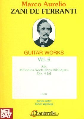 Zani de Ferranti Guitar Works: Volume 6: Six Melodies Nocturnes Bibliques Op. 4 [A]
