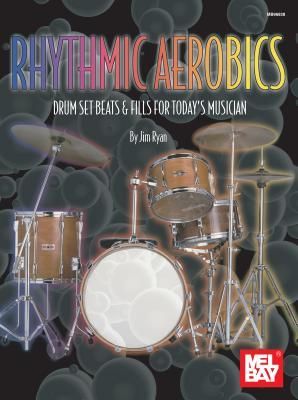 Rhythmic Aerobics: Drum Set Beats & Fills for Todays Musician