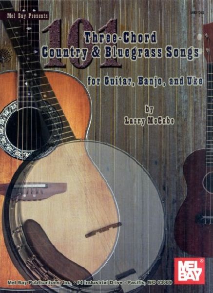 101 Three-Chord Country & Bluegrass Songs for Guitar, Banjo, and Uke