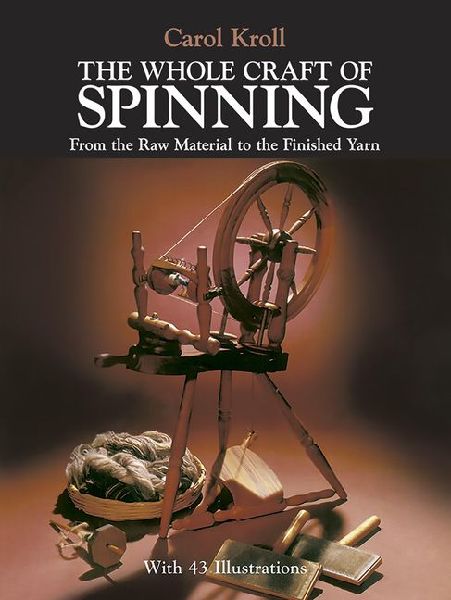 The Whole Craft of Spinning: From the Raw Material to the Finished Yarn