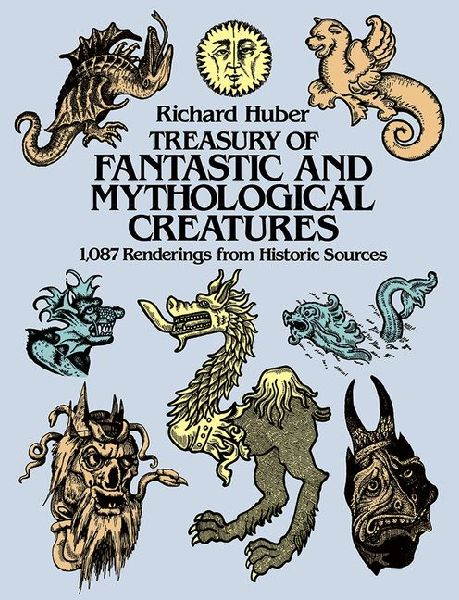 A Treasury of Fantastic and Mythological Creatures: 1, 087 Renderings from Historic Sources