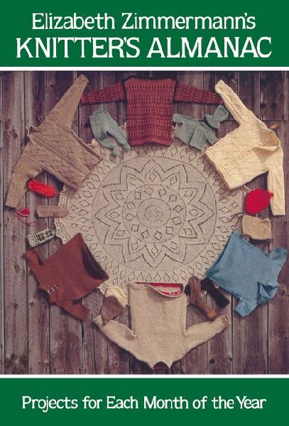 Elizabeth Zimmermann's Knitter's Almanac: Projects for Each Month of the Year