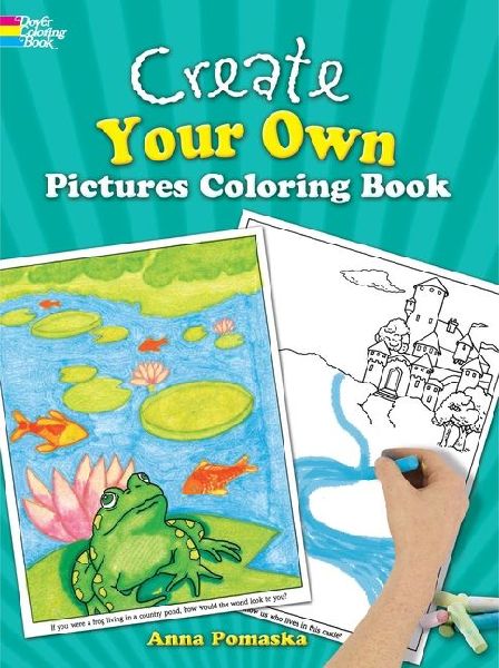 Create Your Own Pictures Coloring Book: 45 Fun-To-Finish Illustrations