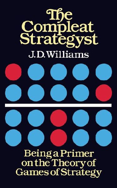 The Compleat Strategyst: Being a Primer on the Theory of Games Strategy