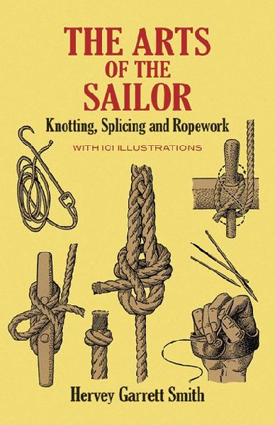 The Arts of the Sailor: Knotting, Splicing and Ropework