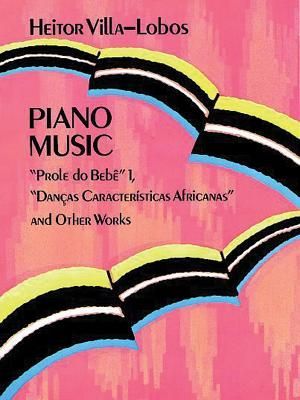 Piano Music: Prole Do Bebê Vol. 1, Danças Características Africanas and Other Works Volume 1