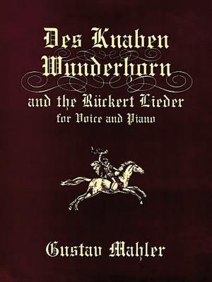 Des Knaben Wunderhorn and the Rückert Lieder for Voice and Piano