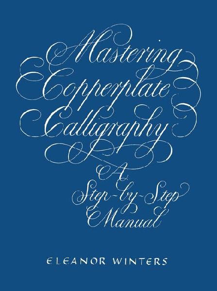 Mastering Copperplate Calligraphy: A Step-by-Step Manual