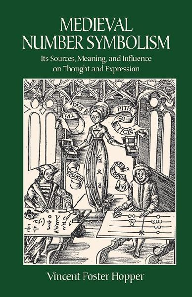 Medieval Number Symbolism: Its Sources, Meaning, and Influence on Thought and Expression