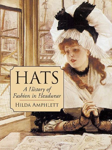 Hats: A History of Fashion in Headwear
