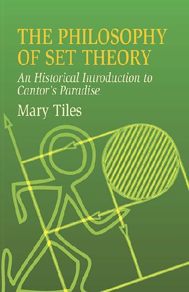 The Philosophy of Set Theory: An Historical Introduction to Cantors Paradise