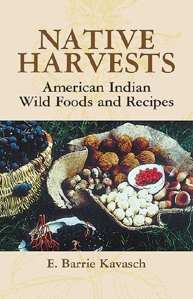 Native Harvests: American Indian Wild Foods and Recipes